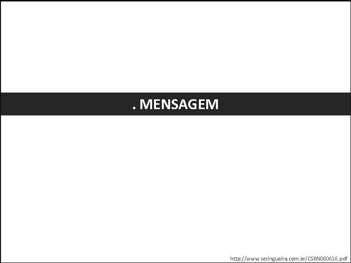 . MENSAGEM http: //www. seringueira. com. br/CSBN 060616. pdf 