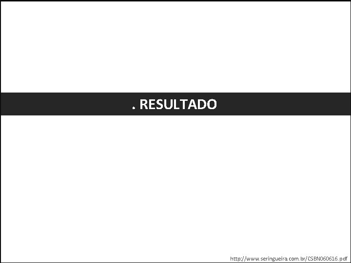 . RESULTADO http: //www. seringueira. com. br/CSBN 060616. pdf 