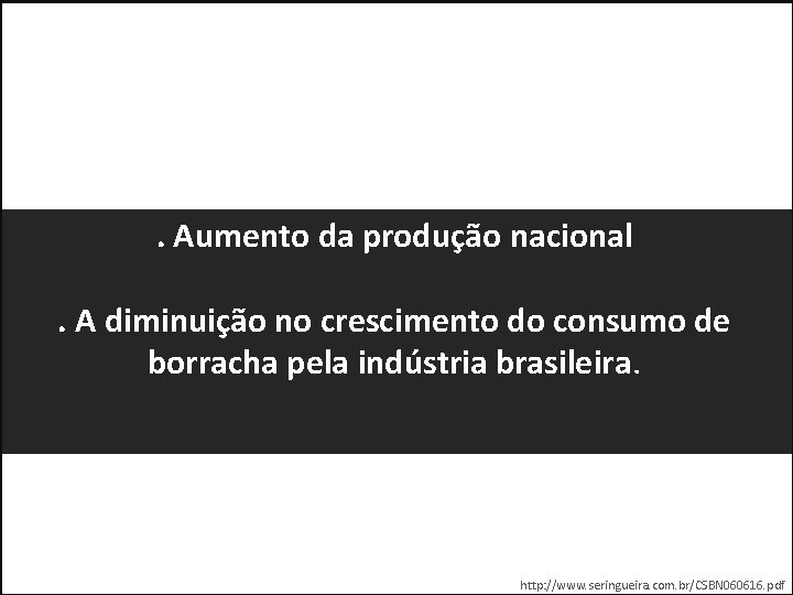 . Aumento da produção nacional. A diminuição no crescimento do consumo de borracha pela