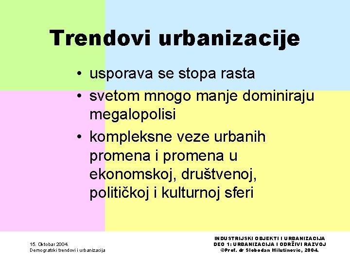 Trendovi urbanizacije • usporava se stopa rasta • svetom mnogo manje dominiraju megalopolisi •