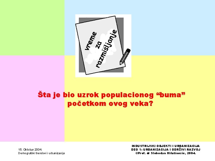 Šta je bio uzrok populacionog “buma” početkom ovog veka? 15. Oktobar 2004. Demografski trendovi