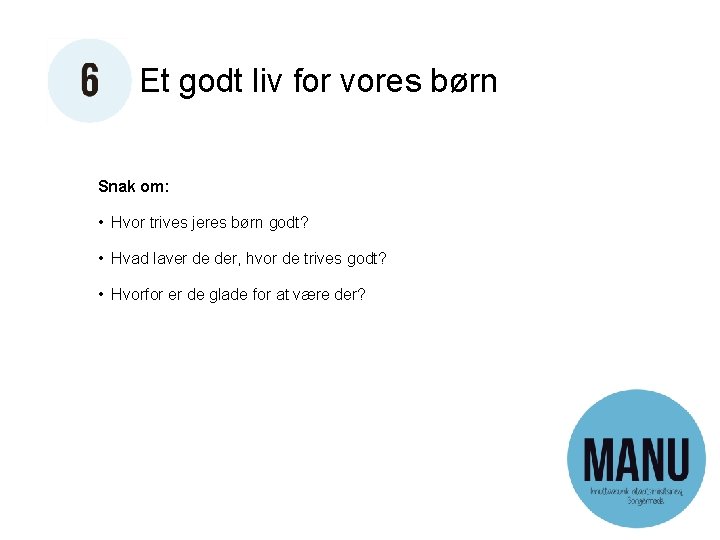 Et godt liv for vores børn Snak om: • Hvor trives jeres børn godt?