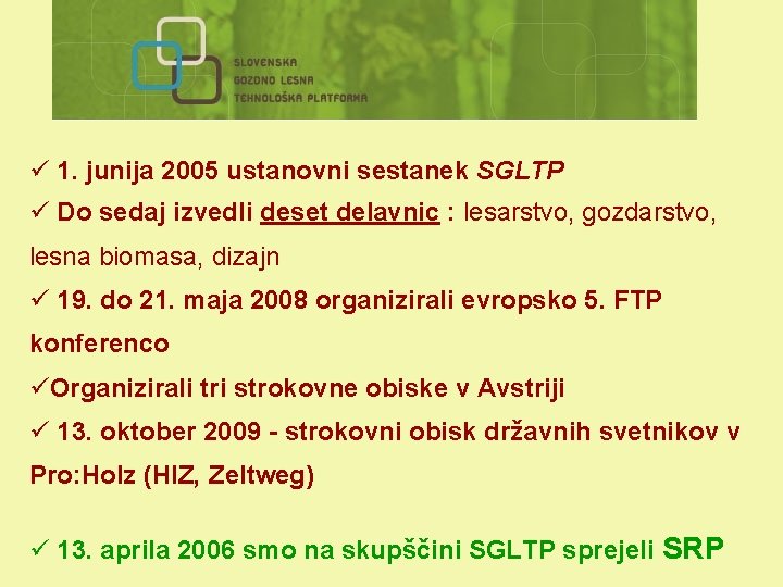 ü 1. junija 2005 ustanovni sestanek SGLTP ü Do sedaj izvedli deset delavnic :