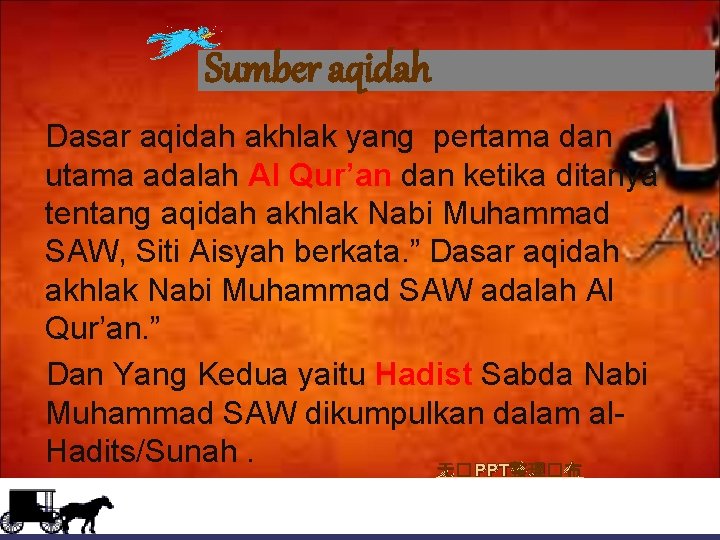 Sumber aqidah Dasar aqidah akhlak yang pertama dan utama adalah Al Qur’an dan ketika