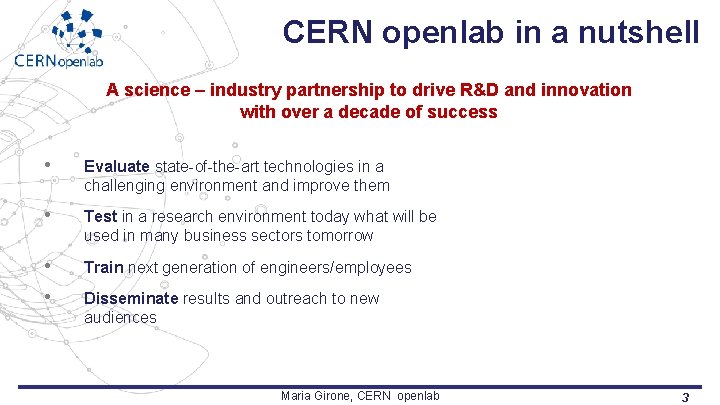 CERN openlab in a nutshell A science – industry partnership to drive R&D and