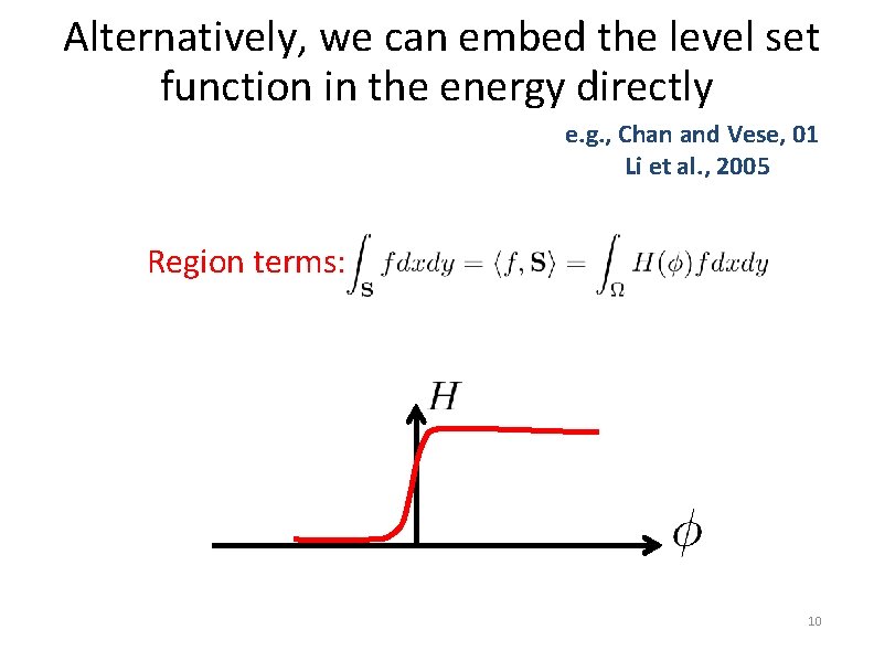 Alternatively, we can embed the level set function in the energy directly e. g.
