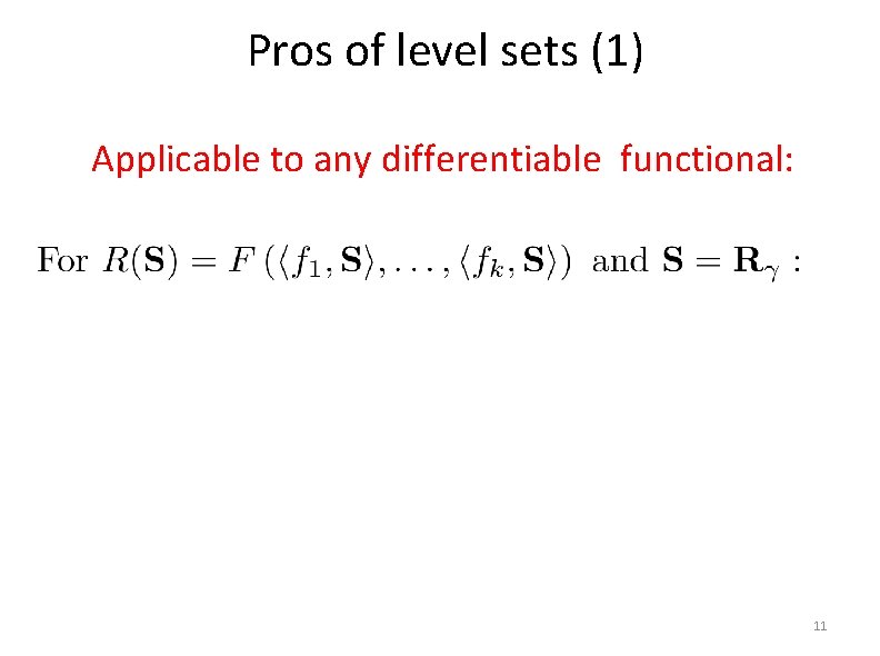 Pros of level sets (1) Applicable to any differentiable functional: 11 