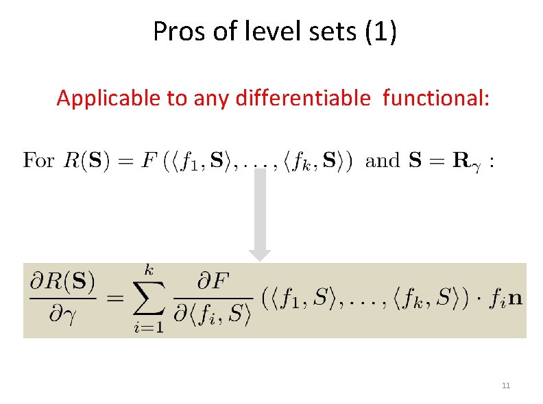 Pros of level sets (1) Applicable to any differentiable functional: 11 