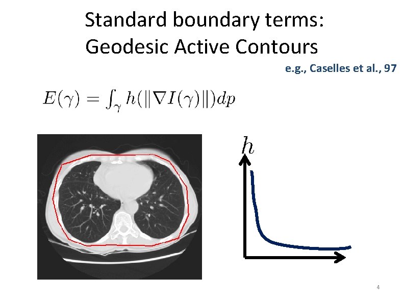Standard boundary terms: Geodesic Active Contours e. g. , Caselles et al. , 97