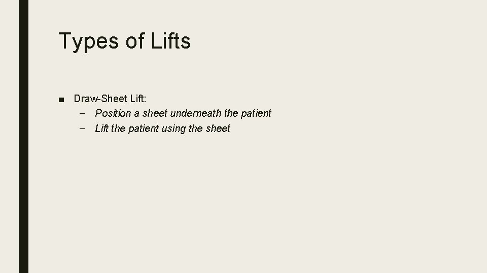 Types of Lifts ■ Draw-Sheet Lift: – Position a sheet underneath the patient –