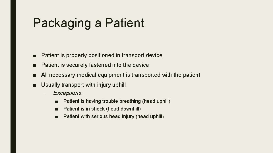 Packaging a Patient ■ Patient is properly positioned in transport device ■ Patient is
