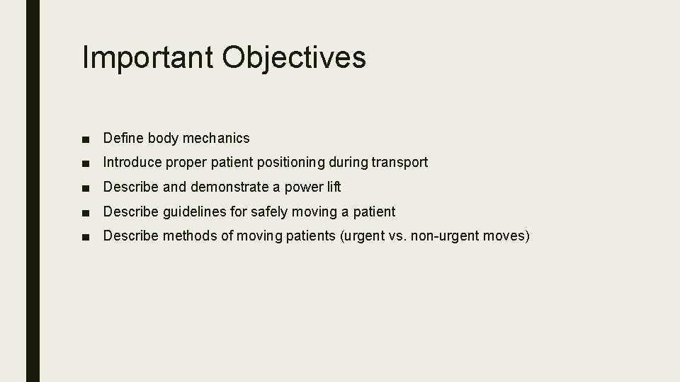 Important Objectives ■ Define body mechanics ■ Introduce proper patient positioning during transport ■