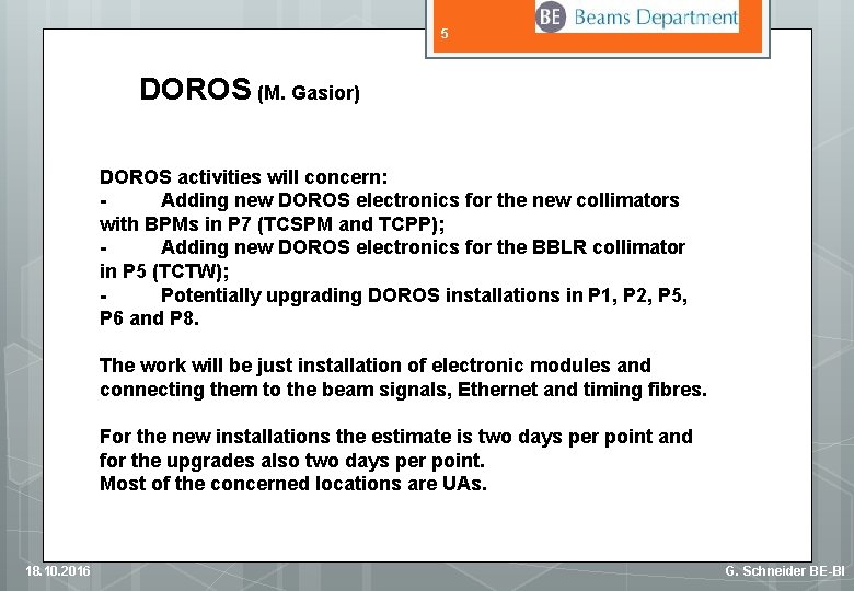 5 DOROS (M. Gasior) DOROS activities will concern: Adding new DOROS electronics for the