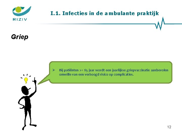 I. 1. Infecties in de ambulante praktijk Griep Bij patiënten >= 65 jaar wordt