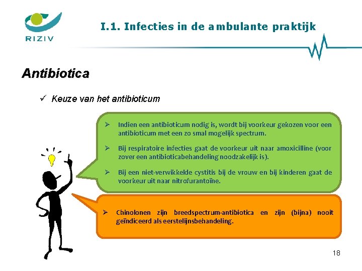 I. 1. Infecties in de ambulante praktijk Antibiotica ü Keuze van het antibioticum Indien