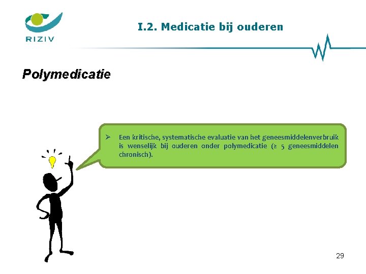 I. 2. Medicatie bij ouderen Polymedicatie Een kritische, systematische evaluatie van het geneesmiddelenverbruik is