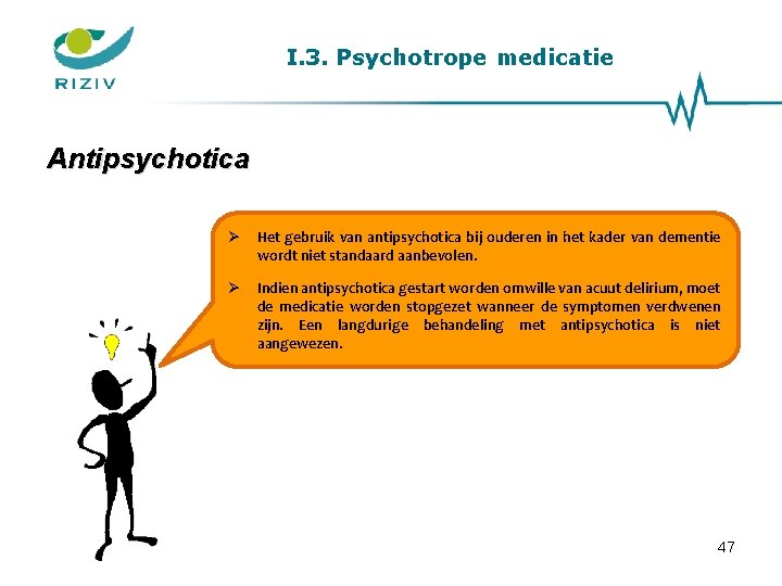 I. 3. Psychotrope medicatie Antipsychotica Het gebruik van antipsychotica bij ouderen in het kader