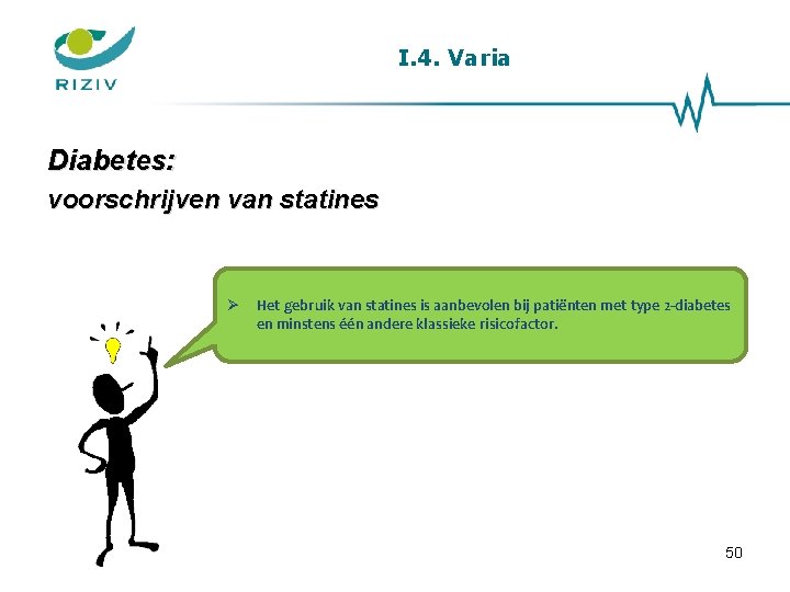 I. 4. Varia Diabetes: voorschrijven van statines Het gebruik van statines is aanbevolen bij