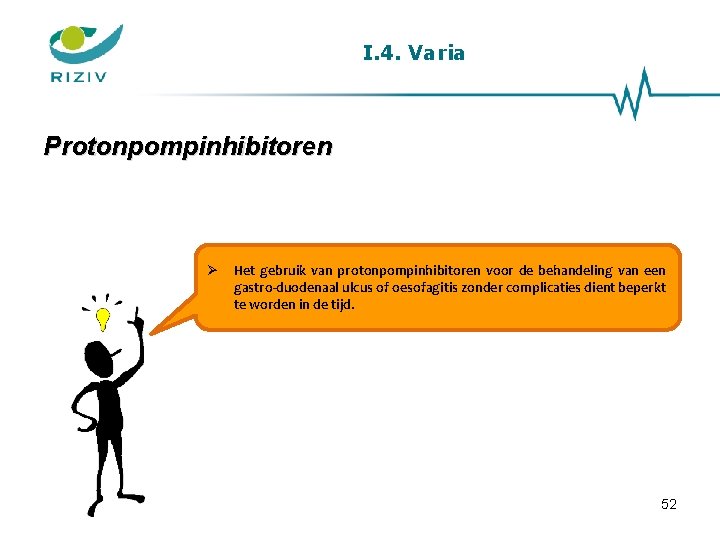 I. 4. Varia Protonpompinhibitoren Het gebruik van protonpompinhibitoren voor de behandeling van een gastro-duodenaal