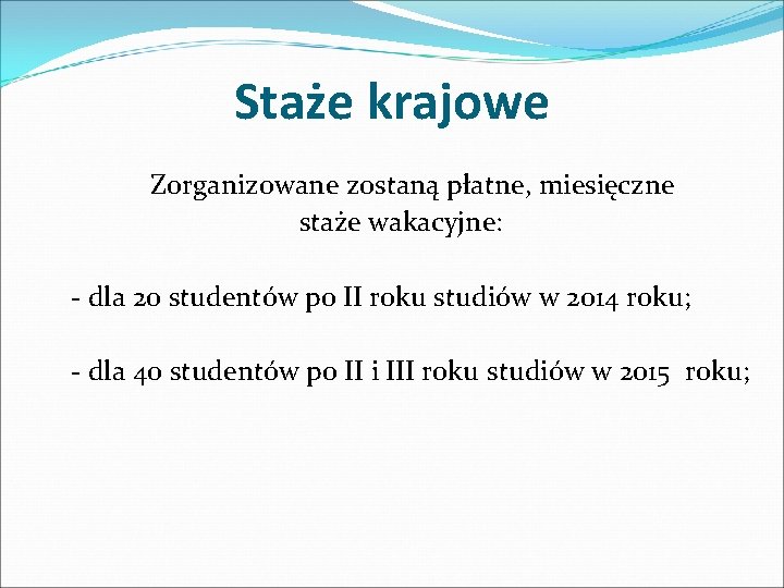 Staże krajowe Zorganizowane zostaną płatne, miesięczne staże wakacyjne: - dla 20 studentów po II