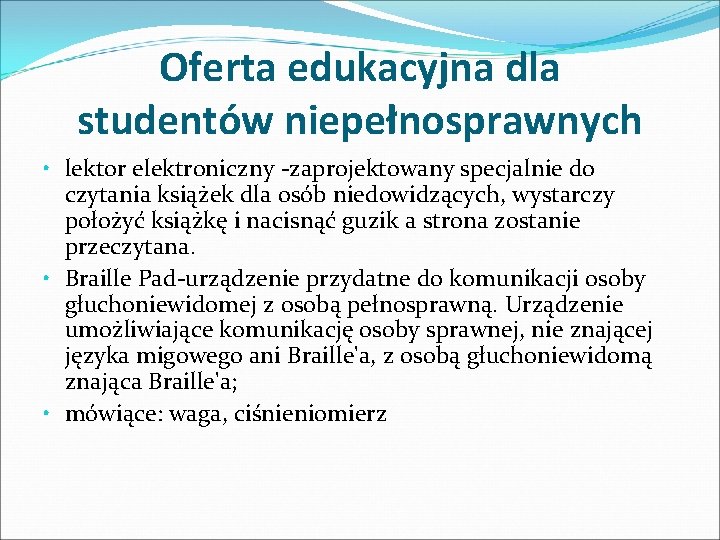 Oferta edukacyjna dla studentów niepełnosprawnych • lektor elektroniczny -zaprojektowany specjalnie do czytania książek dla