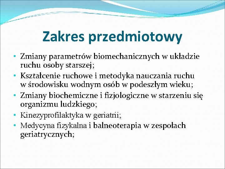 Zakres przedmiotowy • Zmiany parametrów biomechanicznych w układzie ruchu osoby starszej; • Kształcenie ruchowe