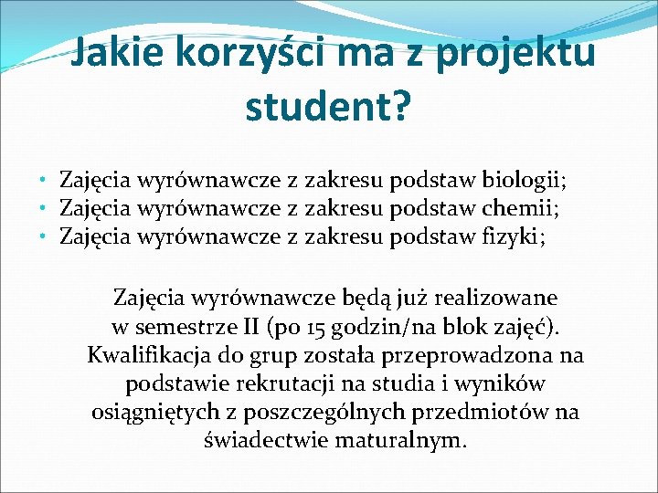 Jakie korzyści ma z projektu student? • Zajęcia wyrównawcze z zakresu podstaw biologii; •