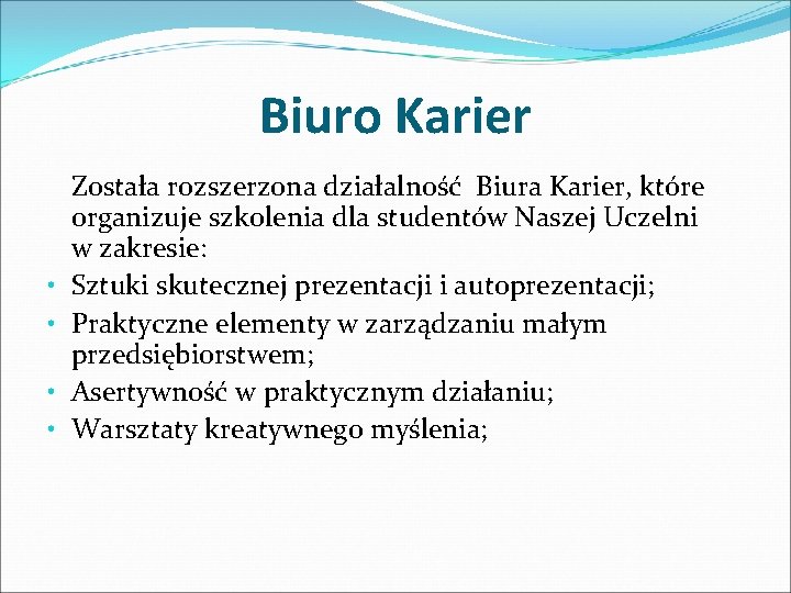 Biuro Karier • • Została rozszerzona działalność Biura Karier, które organizuje szkolenia dla studentów