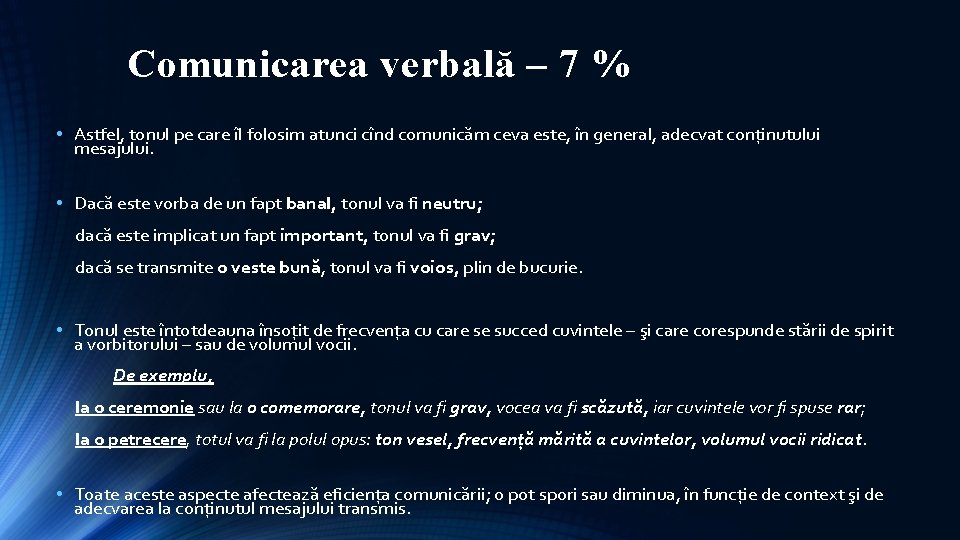 Comunicarea verbală – 7 % • Astfel, tonul pe care îl folosim atunci cînd Comunicarea verbală – 7 % • Astfel, tonul pe care îl folosim atunci cînd