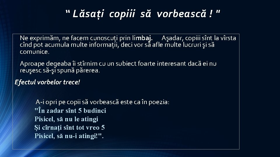 “ Lăsaţi copiii să vorbească ! " Ne exprimăm, ne facem cunoscuţi prin limbaj. “ Lăsaţi copiii să vorbească ! " Ne exprimăm, ne facem cunoscuţi prin limbaj.