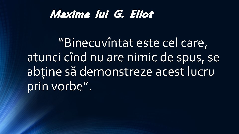 Maxima lui G. Eliot “Binecuvîntat este cel care, atunci cînd nu are nimic de