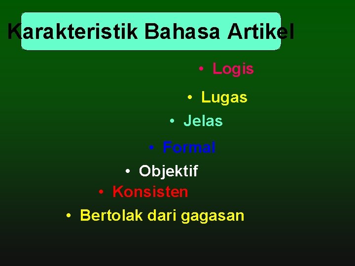 Karakteristik Bahasa Artikel • Logis • Lugas • Jelas • Formal • Objektif •