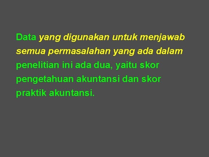 Data yang digunakan untuk menjawab semua permasalahan yang ada dalam penelitian ini ada dua,