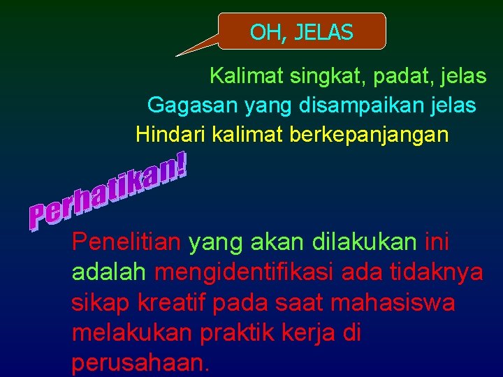 OH, JELAS Kalimat singkat, padat, jelas Gagasan yang disampaikan jelas Hindari kalimat berkepanjangan Penelitian