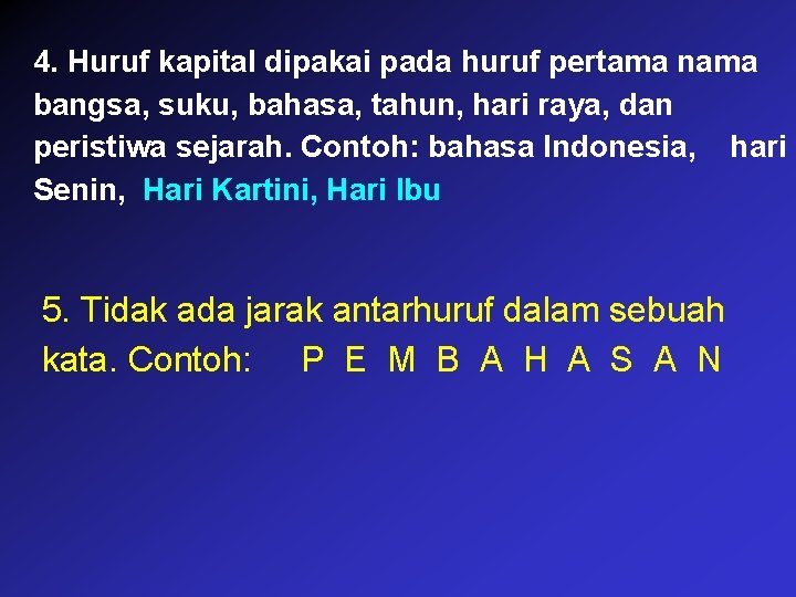 4. Huruf kapital dipakai pada huruf pertama nama bangsa, suku, bahasa, tahun, hari raya,