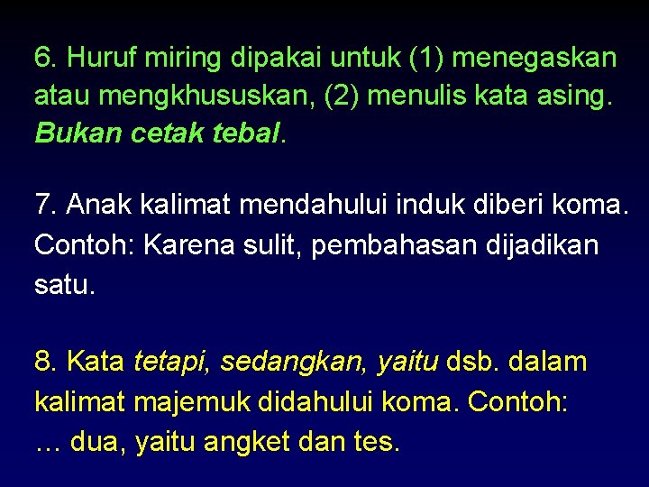 6. Huruf miring dipakai untuk (1) menegaskan atau mengkhususkan, (2) menulis kata asing. Bukan