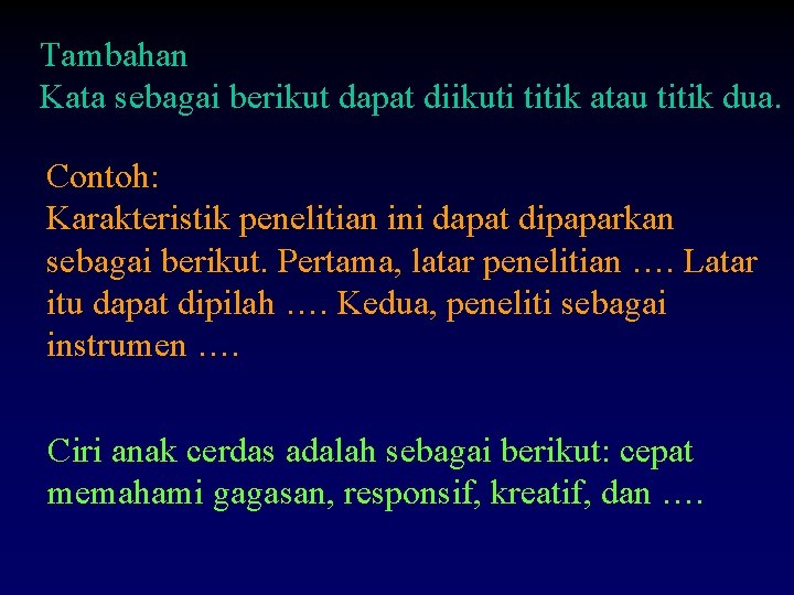 Tambahan Kata sebagai berikut dapat diikuti titik atau titik dua. Contoh: Karakteristik penelitian ini