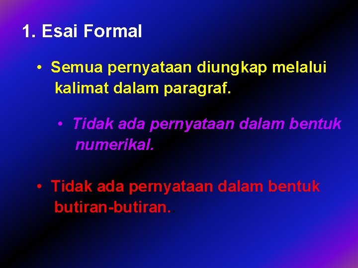 1. Esai Formal • Semua pernyataan diungkap melalui kalimat dalam paragraf. • Tidak ada