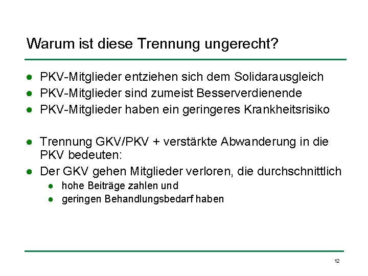 Warum ist diese Trennung ungerecht? ● PKV-Mitglieder entziehen sich dem Solidarausgleich ● PKV-Mitglieder sind