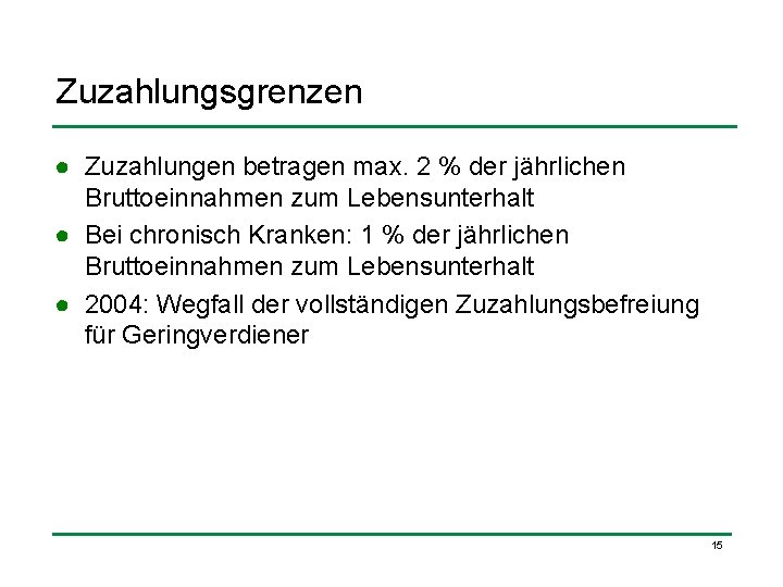 Zuzahlungsgrenzen ● Zuzahlungen betragen max. 2 % der jährlichen Bruttoeinnahmen zum Lebensunterhalt ● Bei