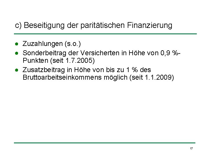 c) Beseitigung der paritätischen Finanzierung ● Zuzahlungen (s. o. ) ● Sonderbeitrag der Versicherten