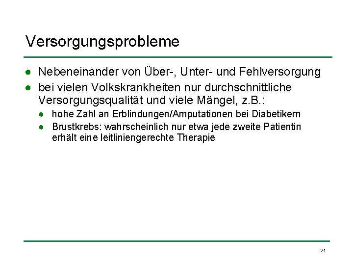 Versorgungsprobleme ● Nebeneinander von Über-, Unter- und Fehlversorgung ● bei vielen Volkskrankheiten nur durchschnittliche