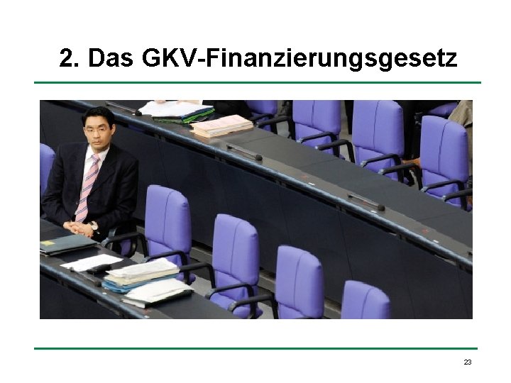 2. Das GKV-Finanzierungsgesetz 23 