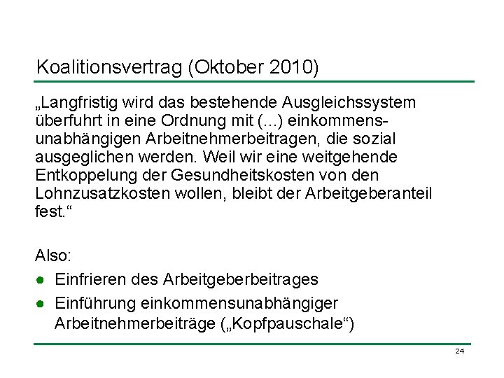 Koalitionsvertrag (Oktober 2010) „Langfristig wird das bestehende Ausgleichssystem überfuhrt in eine Ordnung mit (.