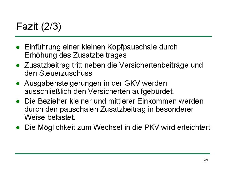 Fazit (2/3) ● Einführung einer kleinen Kopfpauschale durch Erhöhung des Zusatzbeitrages ● Zusatzbeitrag tritt