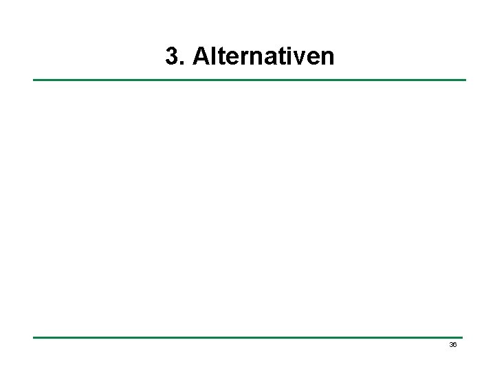 3. Alternativen 36 