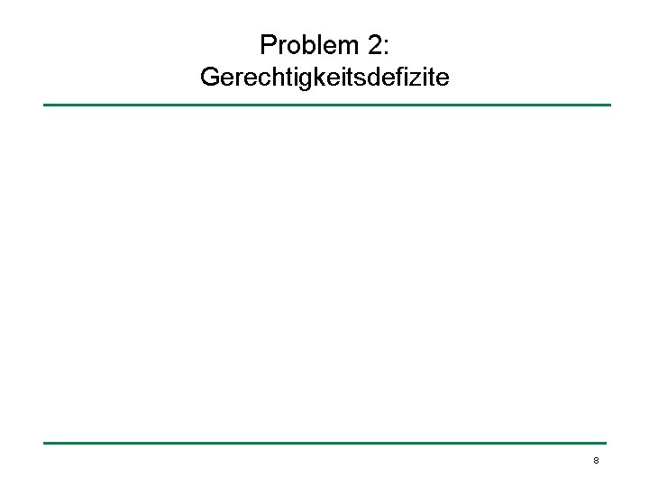 Problem 2: Gerechtigkeitsdefizite 8 