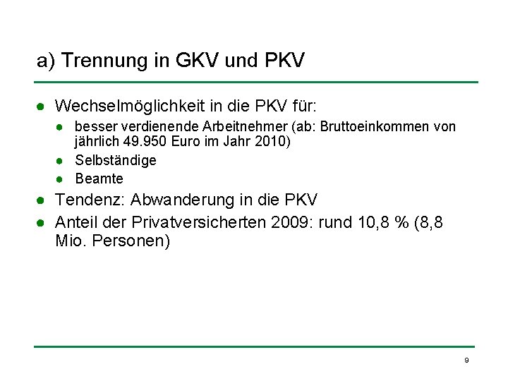 a) Trennung in GKV und PKV ● Wechselmöglichkeit in die PKV für: ● besser