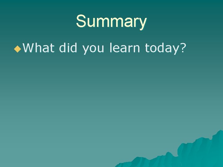 Summary u. What did you learn today? 