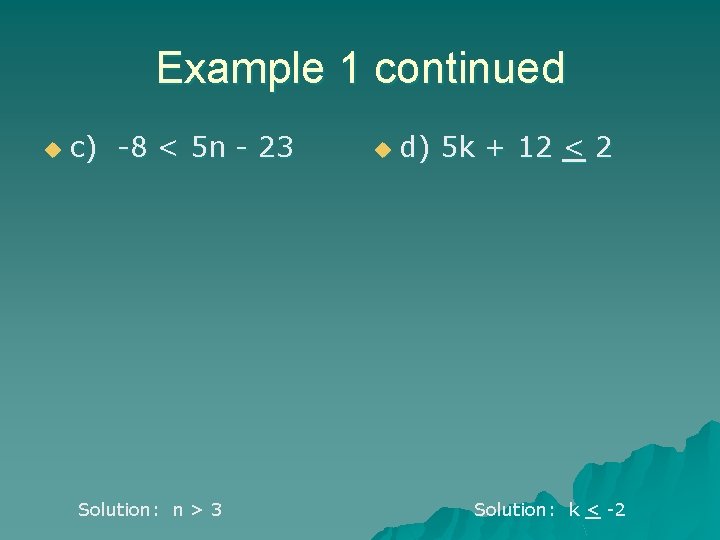 Example 1 continued u c) -8 < 5 n - 23 Solution: n >